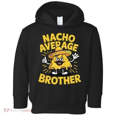 Nacho Average Brother Funny Cinco De Mayo Mexican Sombrero Toddler Hoodie