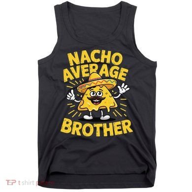 Nacho Average Brother Funny Cinco De Mayo Mexican Sombrero Tank Top