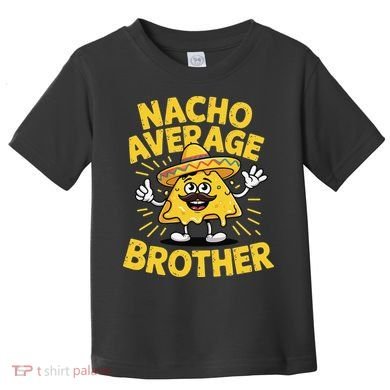 Nacho Average Brother Funny Cinco De Mayo Mexican Sombrero Toddler T-Shirt