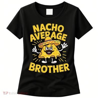 Nacho Average Brother Funny Cinco De Mayo Mexican Sombrero Women's T-Shirt