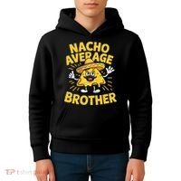 Nacho Average Brother Funny Cinco De Mayo Mexican Sombrero Kids Hoodie thumb 4