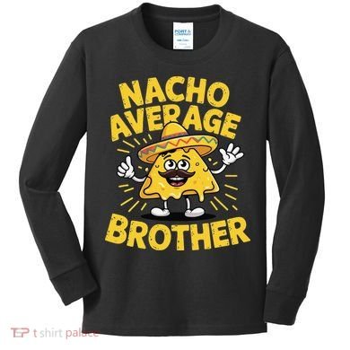 Nacho Average Brother Funny Cinco De Mayo Mexican Sombrero Kids Long Sleeve Shirt