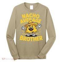 Nacho Average Brother Funny Cinco De Mayo Mexican Sombrero Long Sleeve Shirt thumb 0