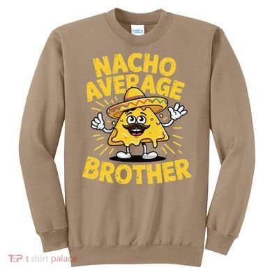 Nacho Average Brother Funny Cinco De Mayo Mexican Sombrero Sweatshirt