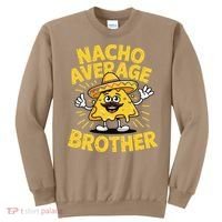 Nacho Average Brother Funny Cinco De Mayo Mexican Sombrero Sweatshirt thumb 0
