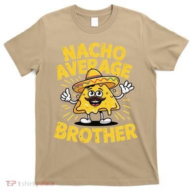 Nacho Average Brother Funny Cinco De Mayo Mexican Sombrero T-Shirt