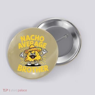 Nacho Average Brother Funny Cinco De Mayo Mexican Sombrero Button