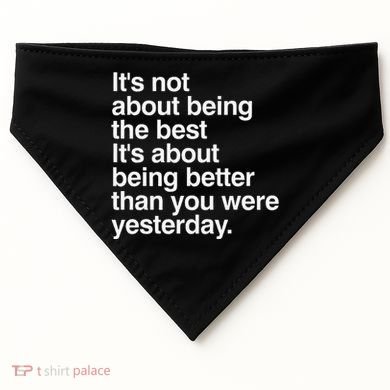 Not About Being The Best It’S Being Better Than Yesterday USA-Made Doggie Bandana