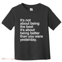 Not About Being The Best It’S Being Better Than Yesterday Toddler T-Shirt thumb 0