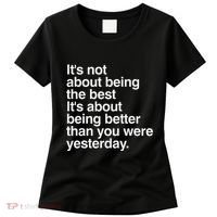 Not About Being The Best It’S Being Better Than Yesterday Women's T-Shirt thumb 0