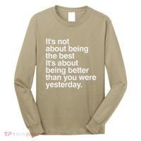 Not About Being The Best It’S Being Better Than Yesterday Long Sleeve Shirt thumb 0