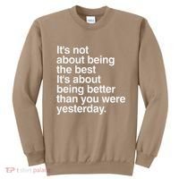 Not About Being The Best It’S Being Better Than Yesterday Sweatshirt thumb 0