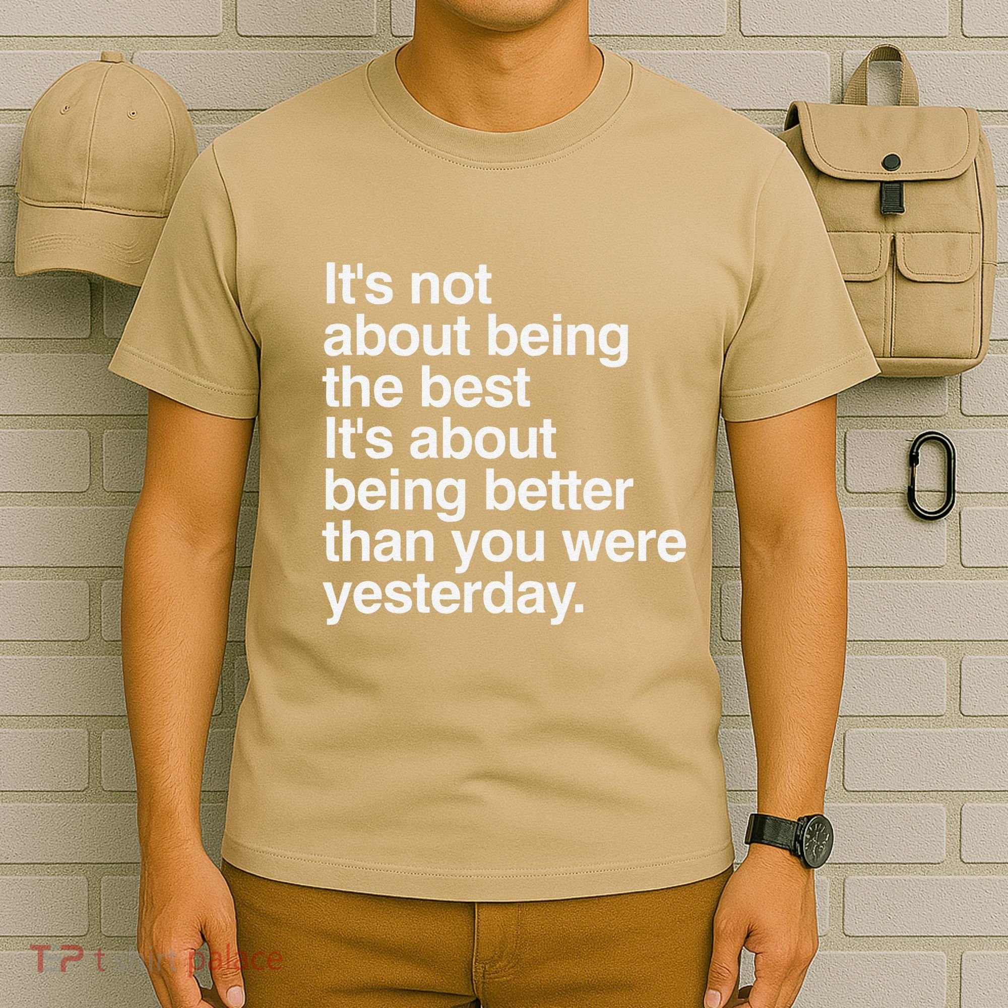Not About Being The Best It’S Being Better Than Yesterday T-Shirt