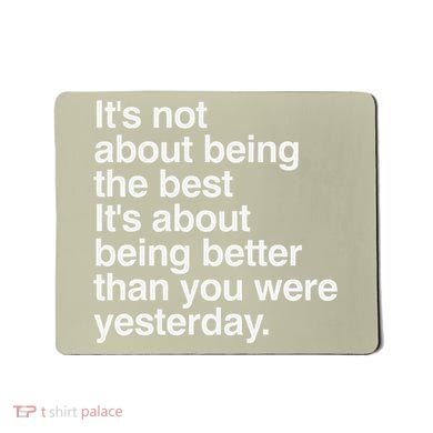 Not About Being The Best It’S Being Better Than Yesterday Mousepad