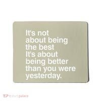 Not About Being The Best It’S Being Better Than Yesterday Mousepad thumb 0