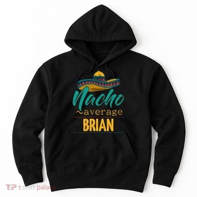 Nacho Average Brian Gift Funny Cinco De Mayo Sombrero Hoodie