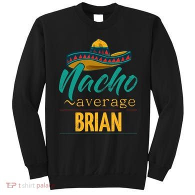 Nacho Average Brian Gift Funny Cinco De Mayo Sombrero Sweatshirt