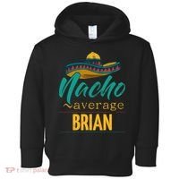 Nacho Average Brian Gift Funny Cinco De Mayo Sombrero Toddler Hoodie thumb 0