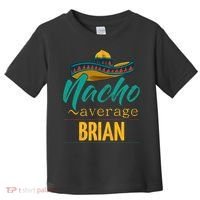 Nacho Average Brian Gift Funny Cinco De Mayo Sombrero Toddler T-Shirt thumb 0