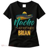 Nacho Average Brian Gift Funny Cinco De Mayo Sombrero Women's T-Shirt thumb 0