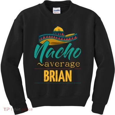 Nacho Average Brian Gift Funny Cinco De Mayo Sombrero Kids Sweatshirt