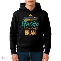 Nacho Average Brian Gift Funny Cinco De Mayo Sombrero Kids Hoodie thumb 4