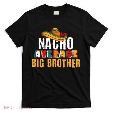 Nacho Average Big Brother Cinco De Mayo T-Shirt