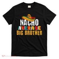Nacho Average Big Brother Cinco De Mayo T-Shirt thumb 0