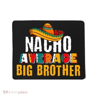 Nacho Average Big Brother Cinco De Mayo Mousepad