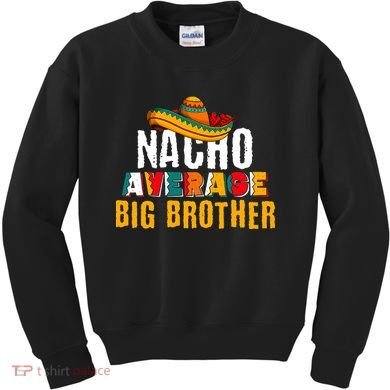 Nacho Average Big Brother Cinco De Mayo Kids Sweatshirt