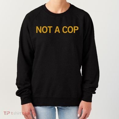 Not A Cop Funny Police Women's Sweatshirt