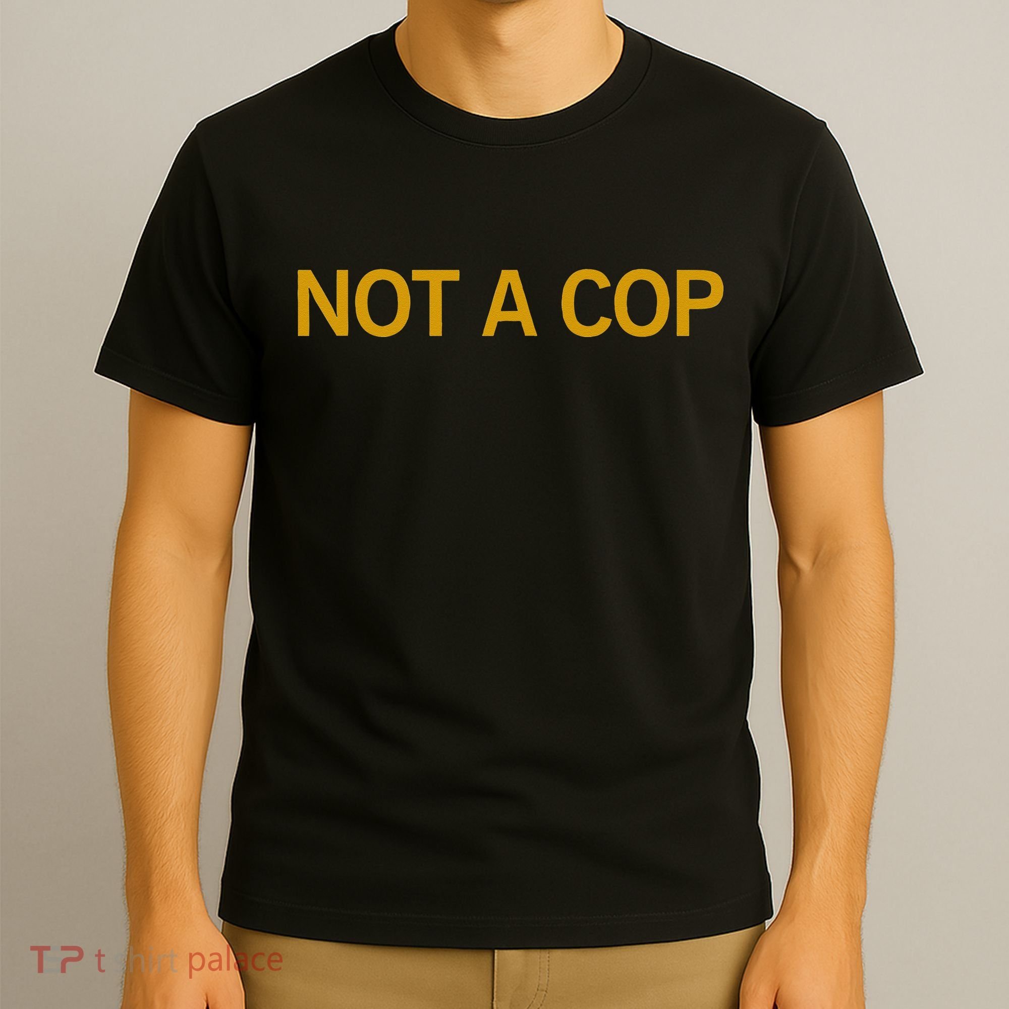 Not A Cop Funny Police T-Shirt