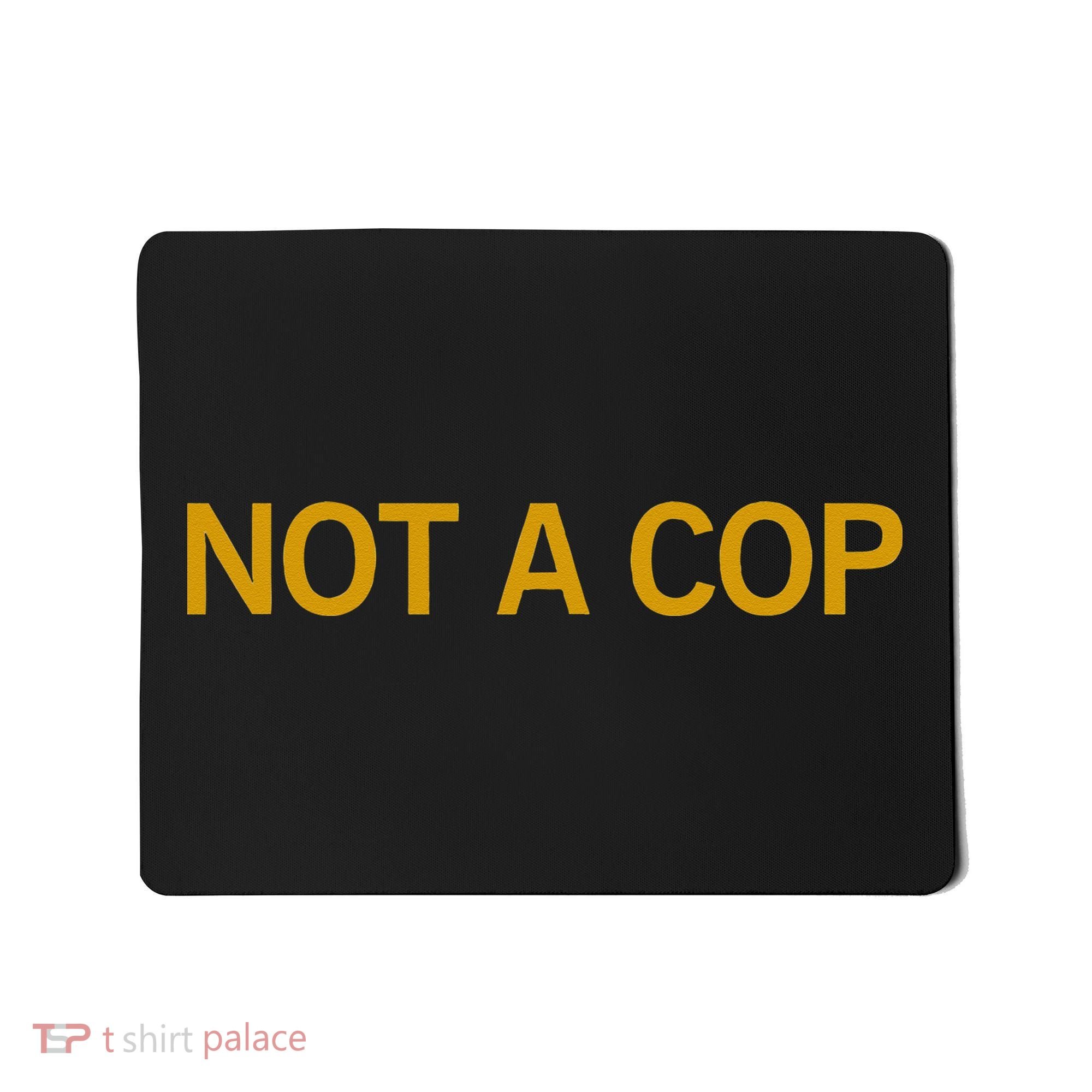 Not A Cop Funny Police Mousepad