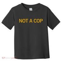 Not A Cop Funny Police Toddler T-Shirt thumb 0