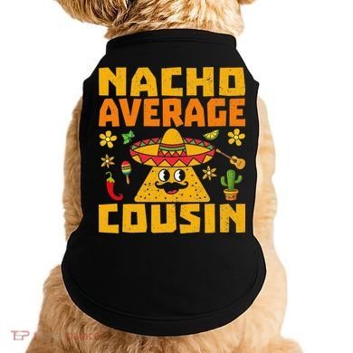Nacho Average Cousin Mexican Dish Cuz Cinco De Mayo Gifts Doggie Tank