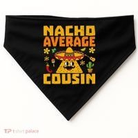 Nacho Average Cousin Mexican Dish Cuz Cinco De Mayo Gifts USA-Made Doggie Bandana thumb 0