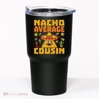 Nacho Average Cousin Mexican Dish Cuz Cinco De Mayo Gifts Tumbler thumb 0