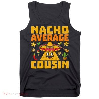 Nacho Average Cousin Mexican Dish Cuz Cinco De Mayo Gifts Tank Top