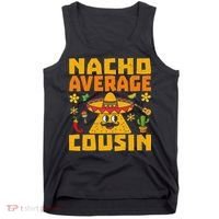 Nacho Average Cousin Mexican Dish Cuz Cinco De Mayo Gifts Tank Top thumb 0