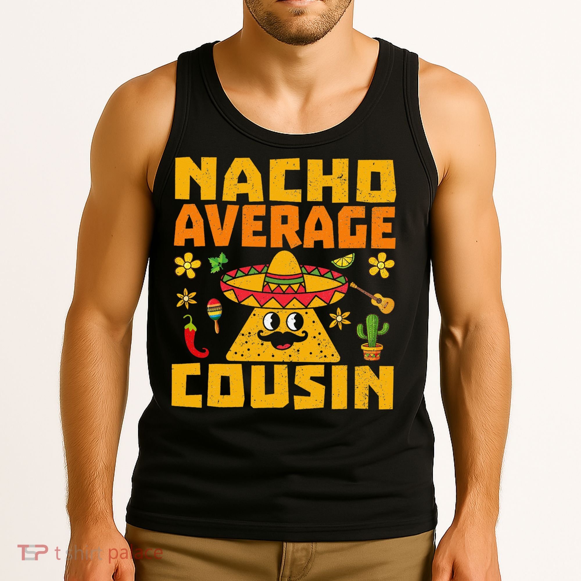 Nacho Average Cousin Mexican Dish Cuz Cinco De Mayo Gifts Tank Top