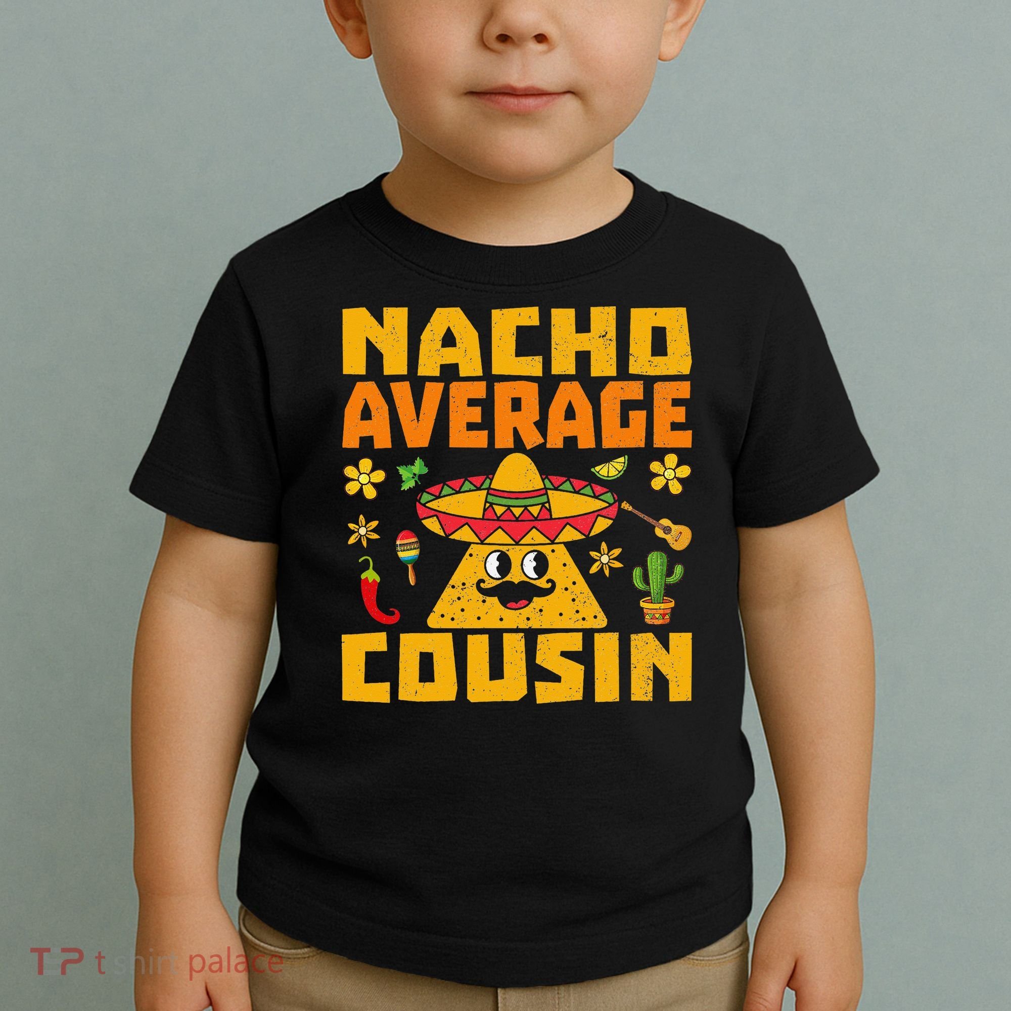 Nacho Average Cousin Mexican Dish Cuz Cinco De Mayo Gifts Toddler T-Shirt