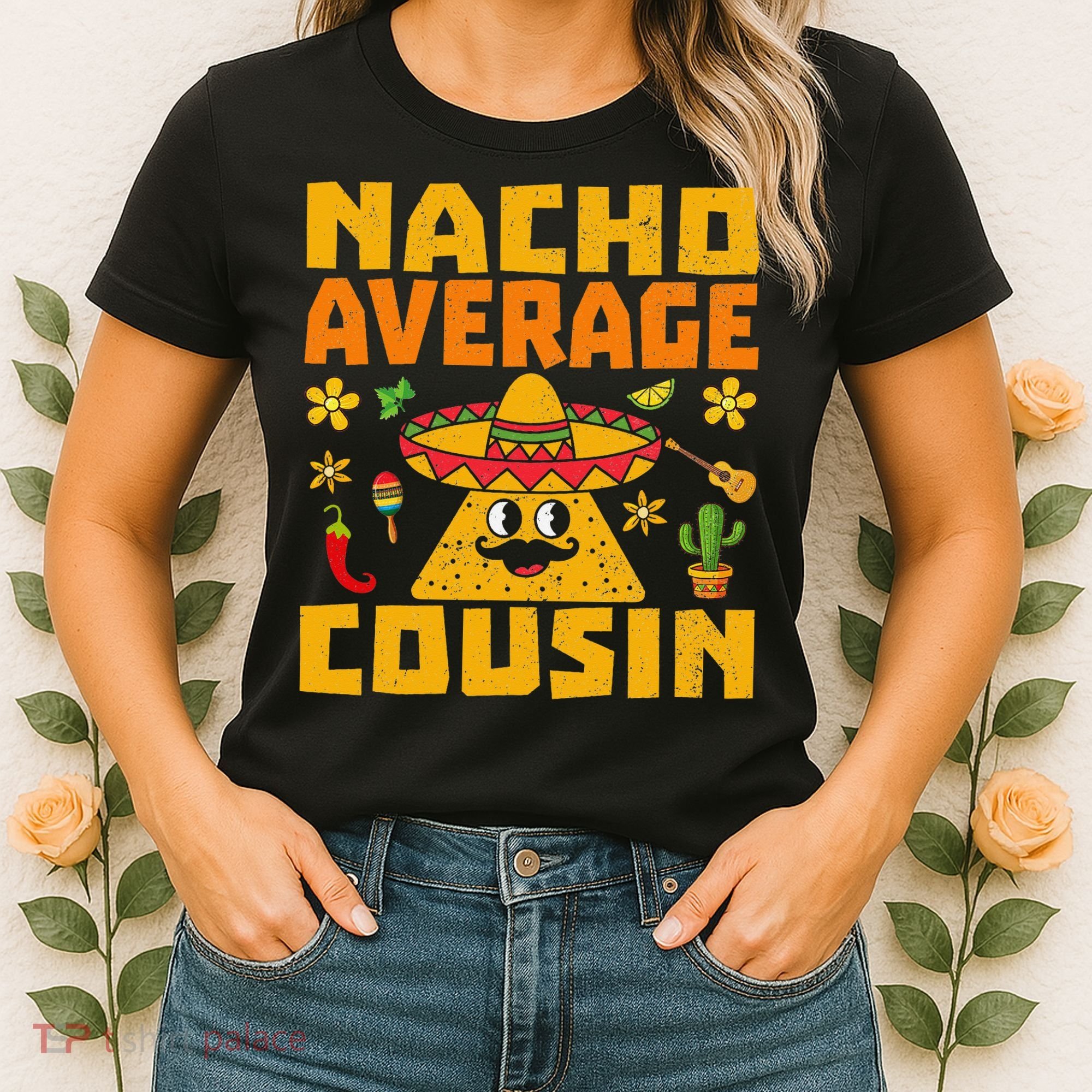 Nacho Average Cousin Mexican Dish Cuz Cinco De Mayo Gifts Women's T-Shirt