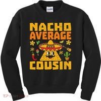 Nacho Average Cousin Mexican Dish Cuz Cinco De Mayo Gifts Kids Sweatshirt thumb 0