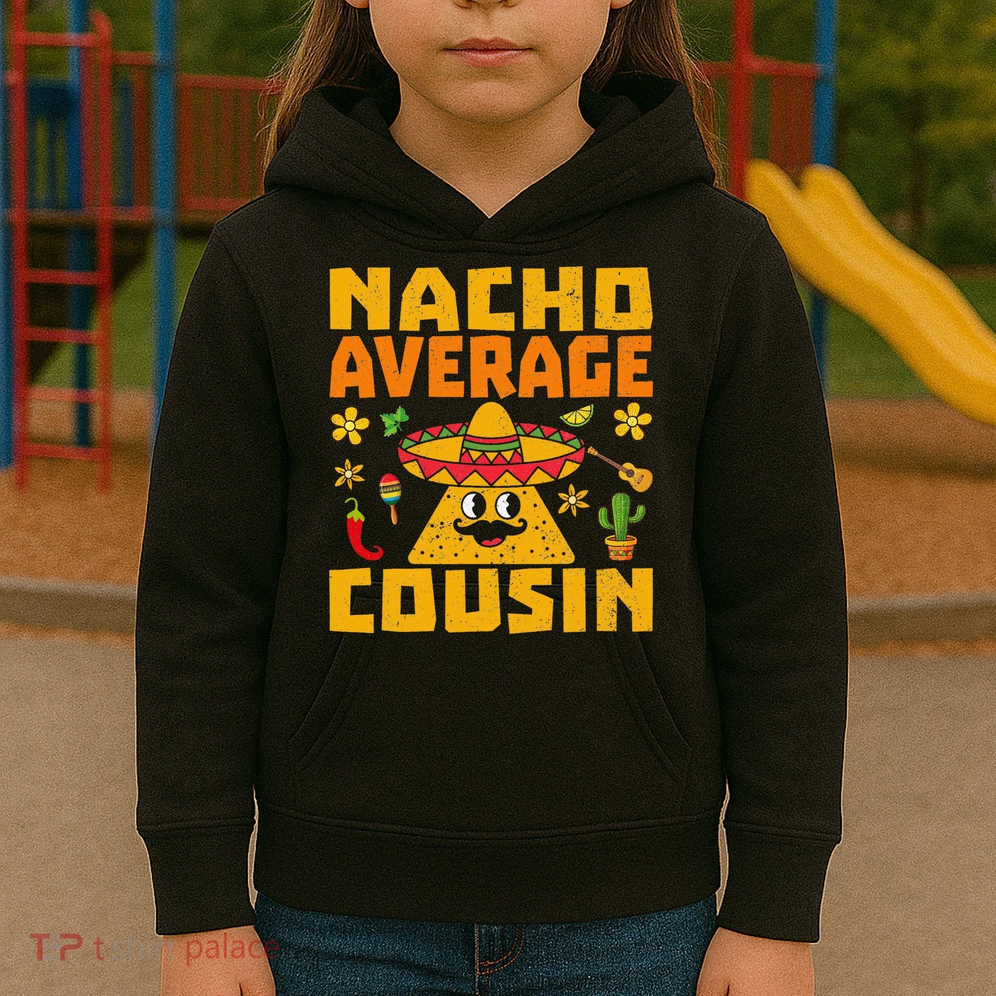Nacho Average Cousin Mexican Dish Cuz Cinco De Mayo Gifts Kids Hoodie