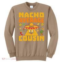 Nacho Average Cousin Mexican Dish Cuz Cinco De Mayo Gifts Sweatshirt thumb 0