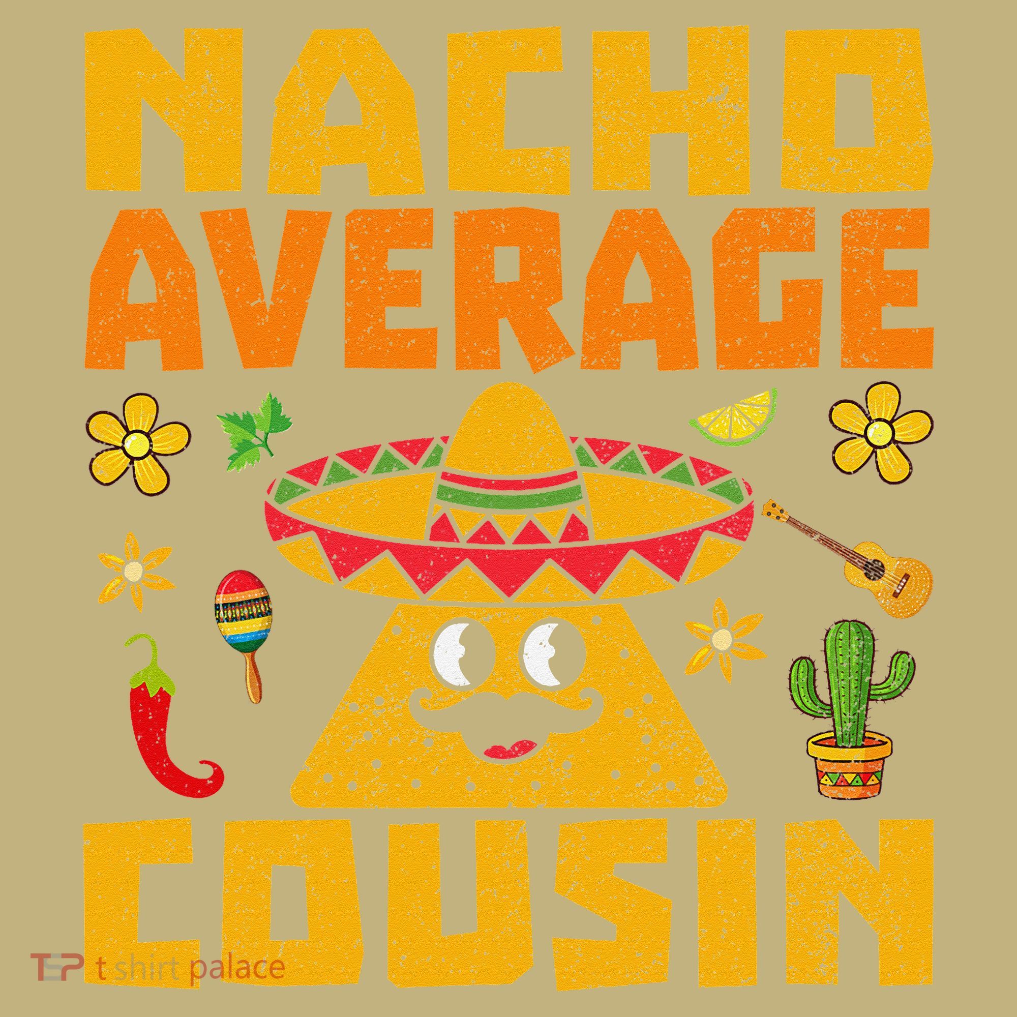 Nacho Average Cousin Mexican Dish Cuz Cinco De Mayo Gifts Sweatshirt