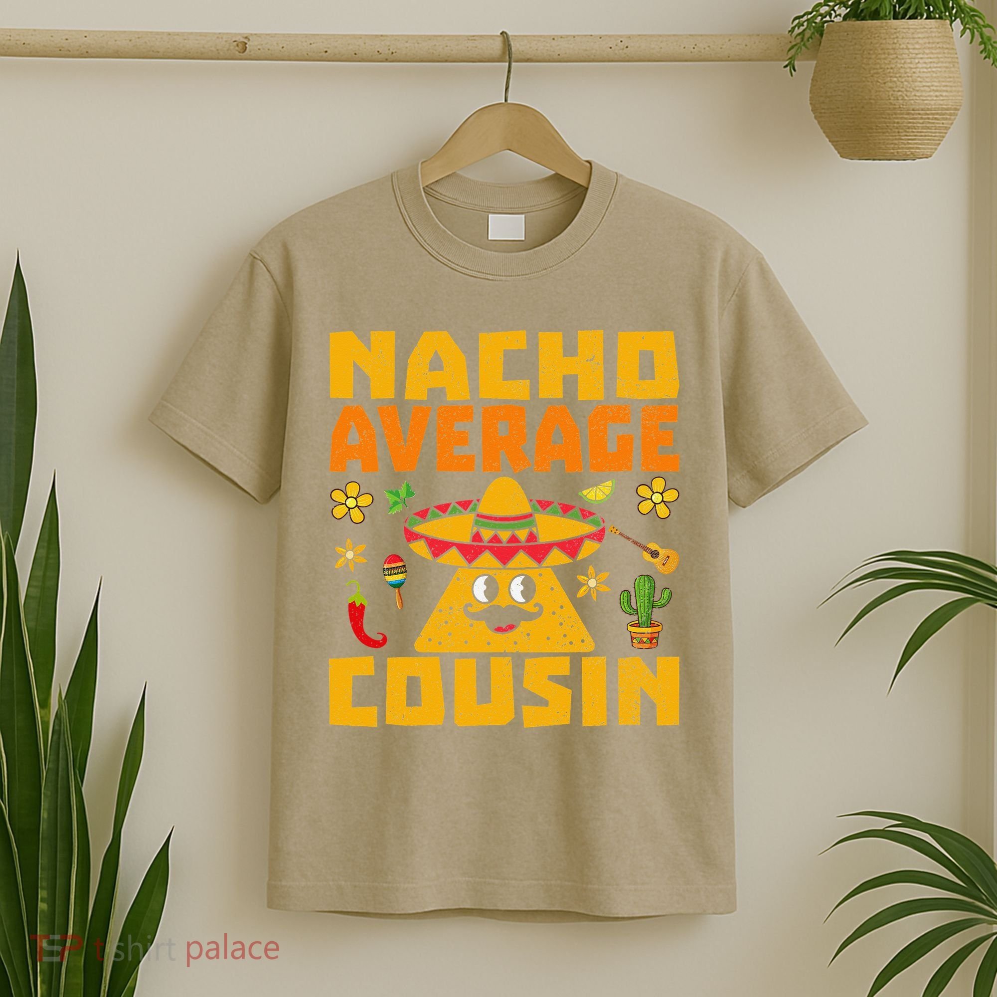 Nacho Average Cousin Mexican Dish Cuz Cinco De Mayo Gifts T-Shirt