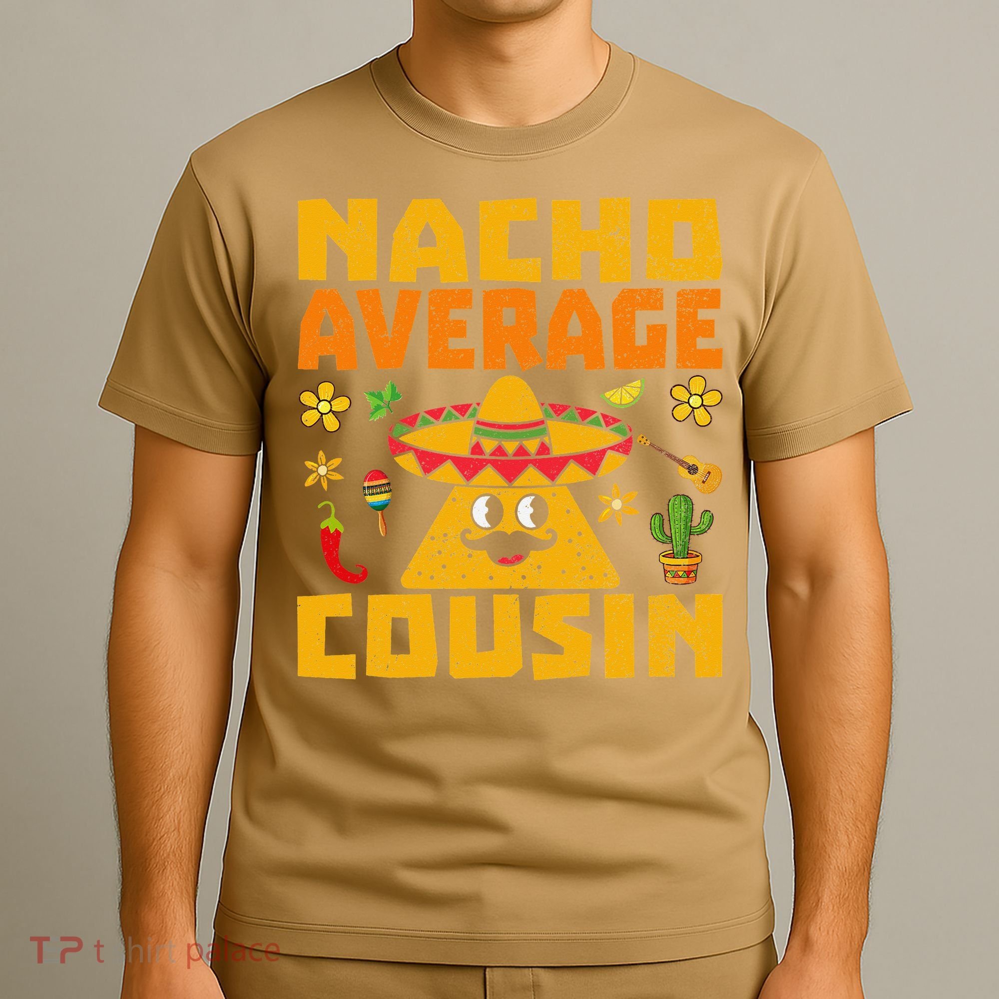Nacho Average Cousin Mexican Dish Cuz Cinco De Mayo Gifts T-Shirt