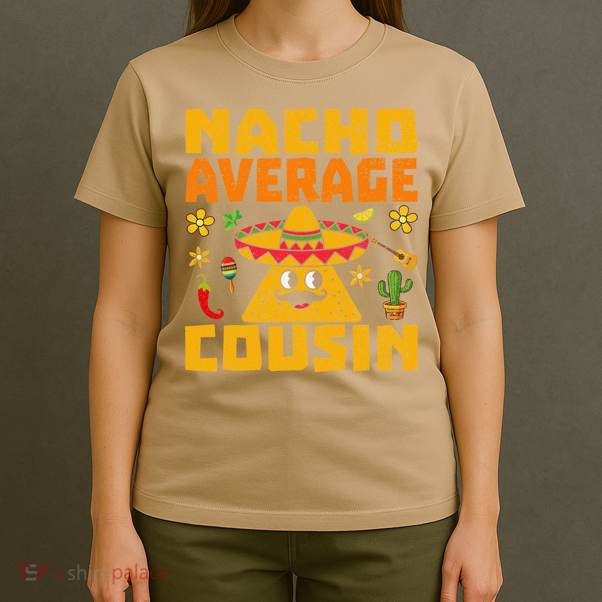 Nacho Average Cousin Mexican Dish Cuz Cinco De Mayo Gifts T-Shirt