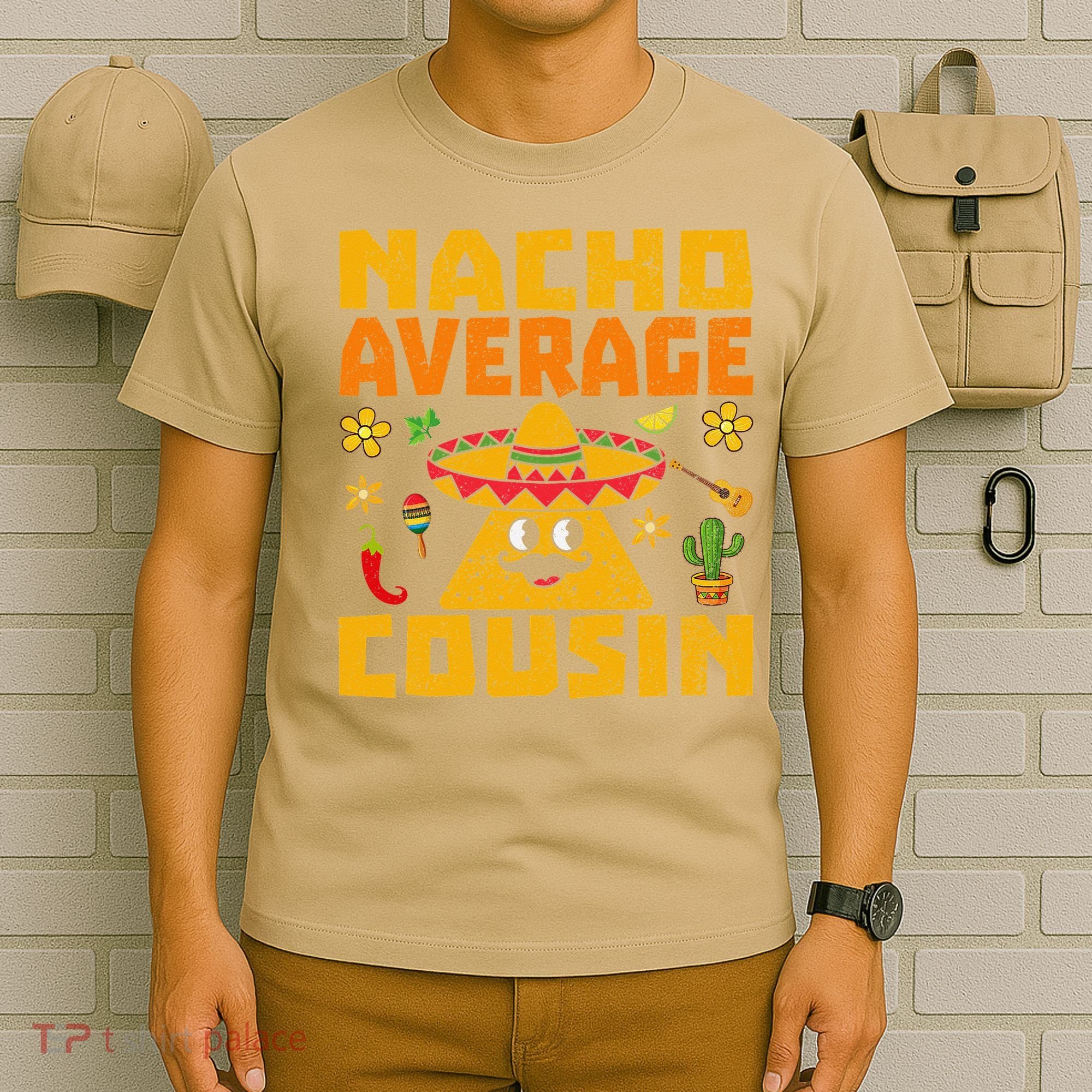 Nacho Average Cousin Mexican Dish Cuz Cinco De Mayo Gifts T-Shirt
